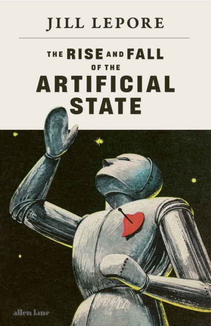 The Rise and Fall of the Artificial State by Jill Lepore