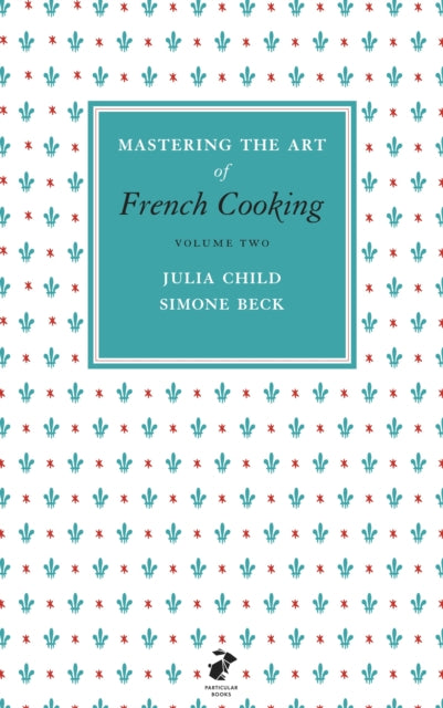 Mastering the Art of French Cooking, Vol. 2 by Julia Child & Simone Beck