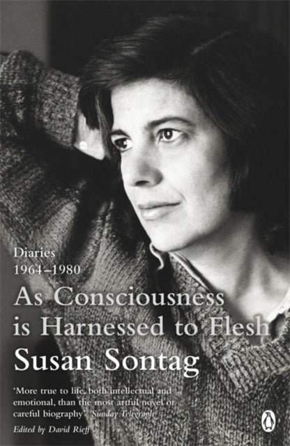 As Consciousness is Harnessed to Flesh: Diaries 1964-1980 by Susan Sontag