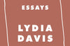 Essays by Lydia Davis