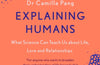 Explaining Humans: What Science Can Teach Us About Life, Love and Relationships by Camilla Pang