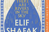 There are Rivers in the Sky by Elif Shafak (SIGNED INDIE EDITION)