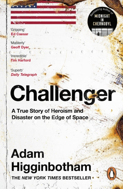 Challenger: A True Story of Heroism and Disaster on the Edge of Space by Adam Higginbotham