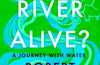 Is a River Alive? by Robert Macfarlane