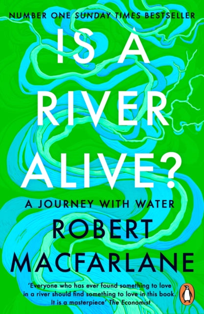 Is a River Alive? by Robert Macfarlane