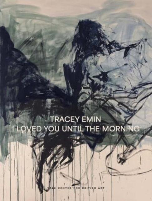 Tracey Emin: I Loved You Until The Morning by Martina Droth