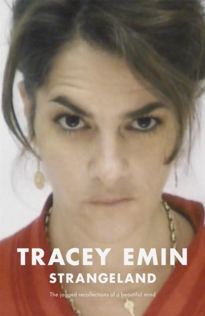 Strangeland: The memoirs of one of the most acclaimed artists of her generation by Tracey Emin