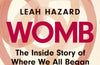 Womb: The Inside Story of Where We All Began by Leah Hazard