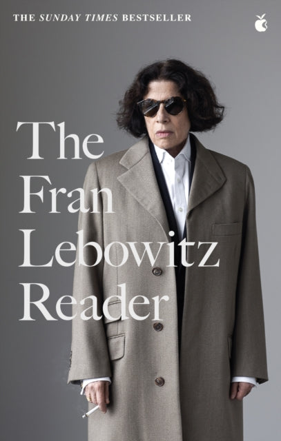 The Fran Lebowitz Reader: The Sunday Times Bestseller by Fran Lebowitz