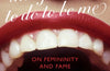 It's Terrible The Things I Have to Do To Be Me: On Femininity and Fame by Philippa Snow (PRE-ORDER)