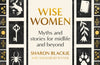 Wise Women: Myths and stories for midlife and beyond by Sharon Blackie & Angharad Wynne