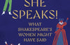 She Speaks!: What Shakespeare's Women Might Have Said by Harriet Walter