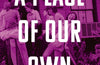 A Place of Our Own: Six Spaces That Shaped Queer Women's Culture by June Thomas