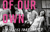 A Place of Our Own : Six Spaces That Shaped Queer Women's Culture by June Thomas
