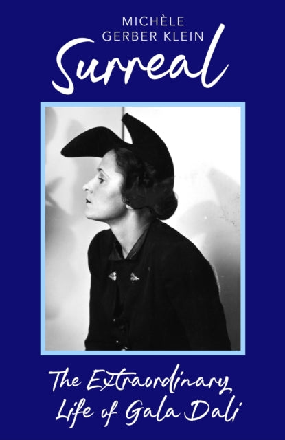 Surreal: The Extraordinary Life of Gala Dali by Michele Gerber Klein