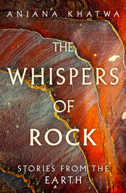 The Whispers of Rock: Stories from the Earth by Anjana Khatwa