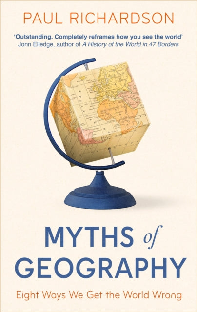 Myths of Geography: Eight Ways We Get the World Wrong by Paul Richardson