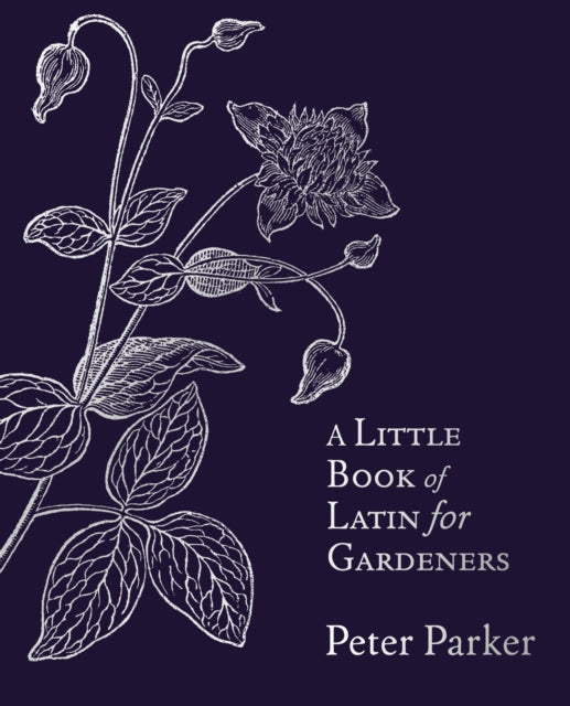 A Little Book of Latin for Gardeners by Peter Parker (PRE-ORDER)