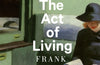 The Act of Living: What the Great Psychologists Can Teach Us About Surviving Discontent in an Age of Anxiety by Frank Tallis