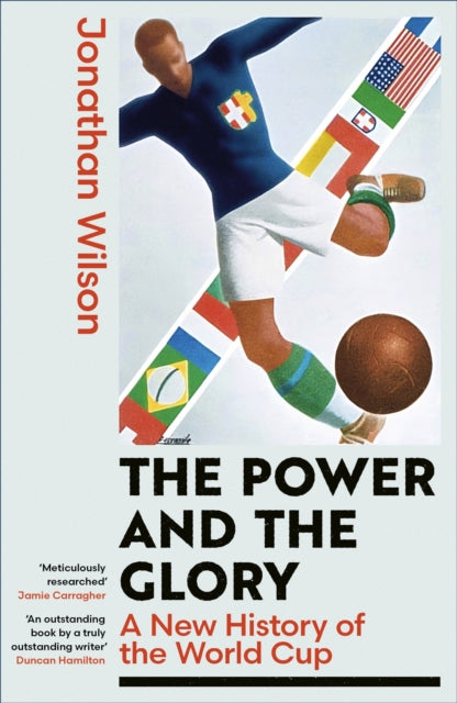 The Power and the Glory: A New History of the World Cup by Jonathan Wilson