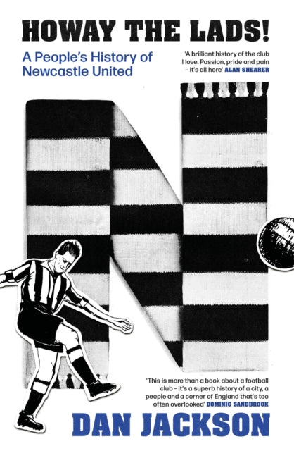 Howay the lads!: A People's History of Newcastle United by Dan Jackson