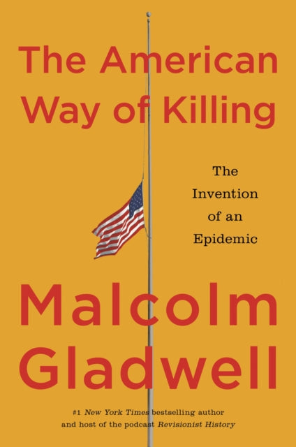 The American Way of Killing: The Invention of an Epidemic by Malcolm Gladwell (SIGNED PRE-ORDER)