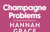Champagne Problems by Hannah Grace