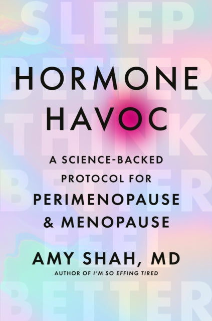 Hormone Havoc: A Science-Backed Protocol for Perimenopause and Menopause by Dr Amy Shah