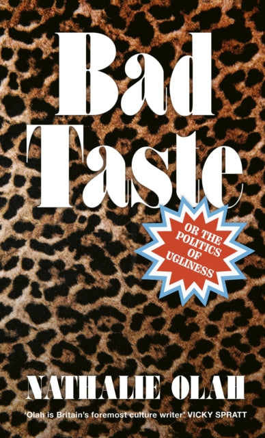 Bad Taste: Or the Politics of Ugliness by Nathalie Olah