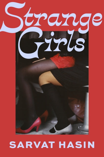 Strange Girls: Utterly unmissable literary fiction by Sarvat Hasin