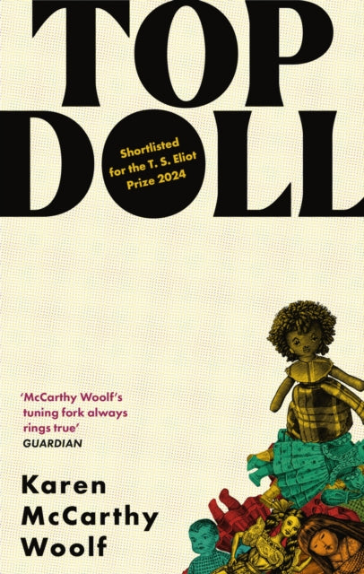 TOP DOLL: Shortlisted for the T. S. Eliot 2024 by Karen McCarthy Woolf