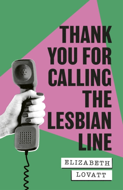Thank You For Calling the Lesbian Line: A Hidden History of Queer Women by Elizabeth Lovatt