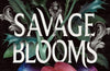 Savage Blooms by S.T. Gibson