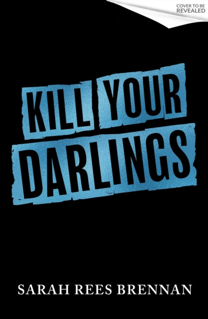 Kill Your Darlings: Time of Iron, Book 3 by Sarah Rees Brenna
