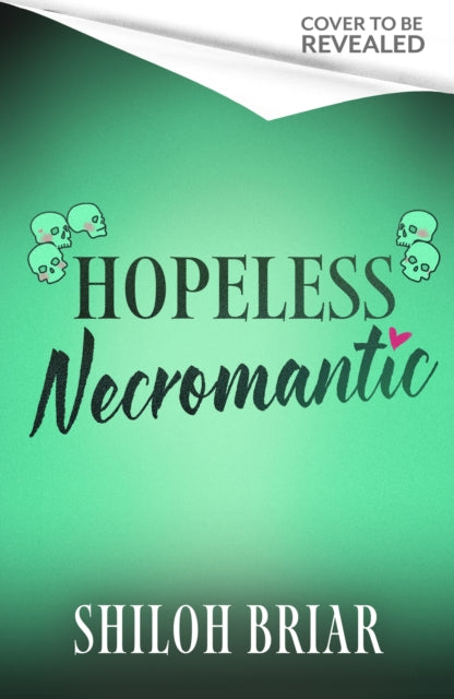 Hopeless Necromantic: A debut romantic fantasy that's good enough to raise the dead . . . by Shiloh Briar