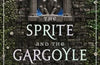 The Sprite and the Gargoyle: A Bartholomew Tale by Rachel Gillig