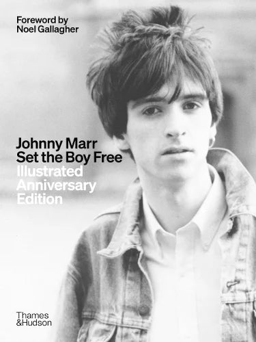 Johnny Marr: Set the Boy Free: Illustrated Anniversary Edition by Johnny Marr