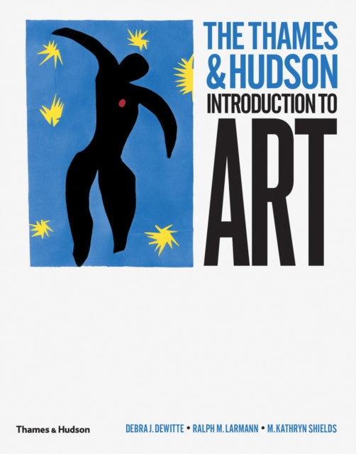 The Thames & Hudson Introduction to Art by Debra J. DeWitte, Ralph M. Larmann & M.Kathryn Shields