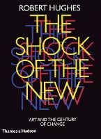 The Shock of the New: Art and the Century of Change by Robert Hughes