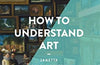 How to Understand Art by Janetta Rebold Benton