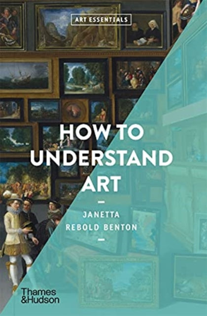 How to Understand Art by Janetta Rebold Benton