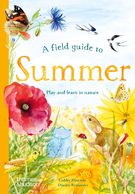 A Field Guide to Summer: Play and learn in nature by Gabby Dawnay