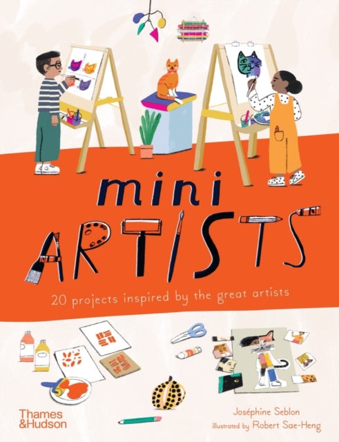 Mini Artists: 20 projects inspired by the great artists by Josephine Seblon
