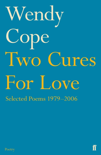Two Cures for Love: Selected Poems 1979-2006 by Wendy Cope