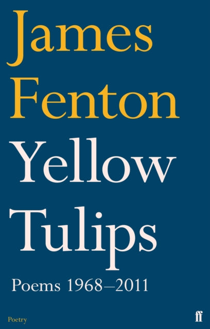 Yellow Tulips: Poems 1968–2011 by James Fenton