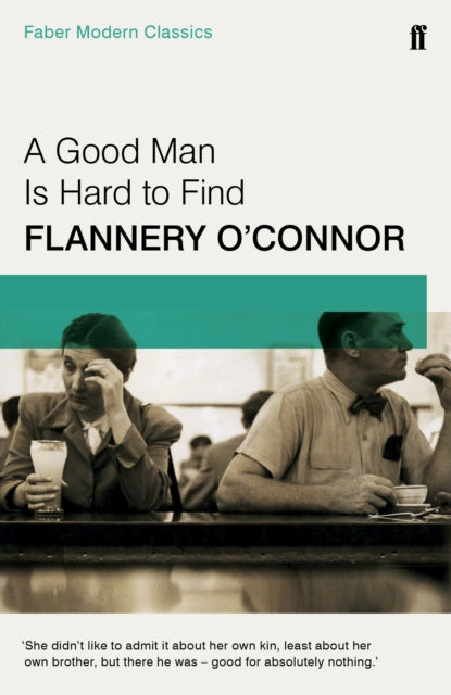 A Good Man is Hard to Find: Faber Modern Classics by Flannery O'Connor