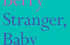 Stranger, Baby by Emily Berry