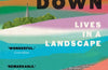 The Rising Down: Lives in a Landscape by Alexandra Harris