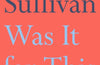 Was It for This by Hannah Sullivan