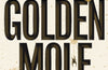 The Golden Mole: and Other Vanishing Treasure by Katherine Rundell